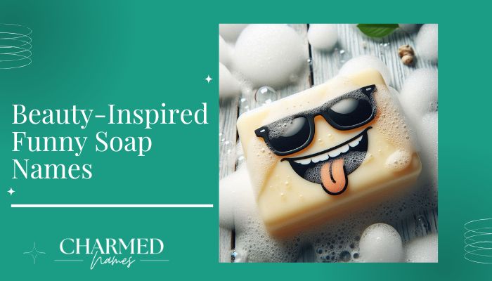 Beauty-Inspired Funny Soap Names