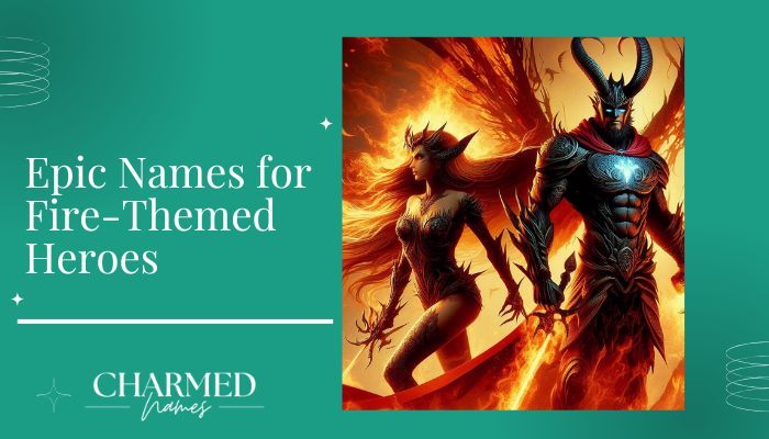 Epic Names for Fire-Themed Heroes