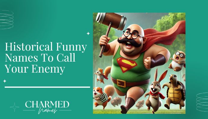 Historical Funny Names To Call Your Enemy