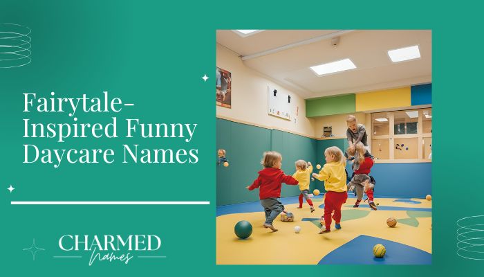 Fairytale-Inspired Funny Daycare Names