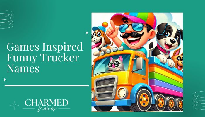 Games Inspired Funny Trucker Names
